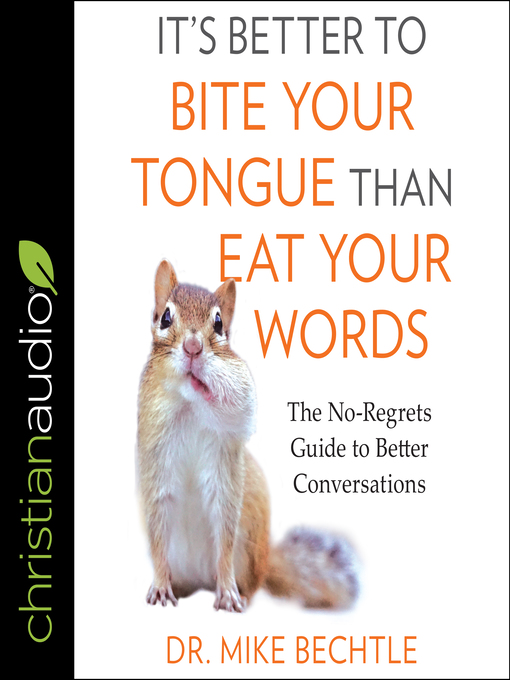 Title details for It's Better to Bite Your Tongue Than Eat Your Words by Dr. Mike Bechtle - Available